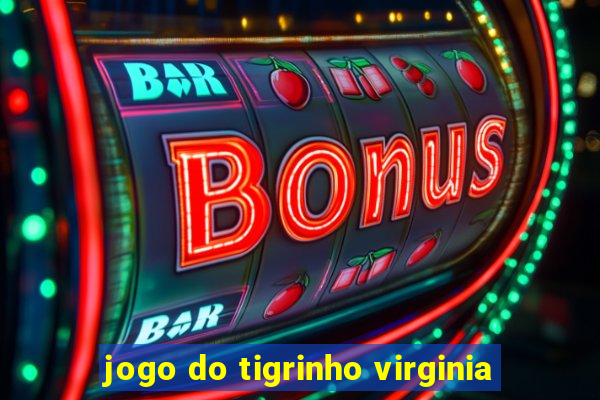 jogo do tigrinho virginia